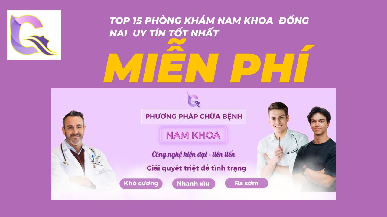 Top 15 địa chỉ khám nam khoa ở đâu đỒNG NAI uy tín tốt nhất